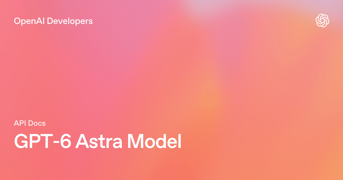OpenAI Releases GPT-6 Astra With Trusted Access and Critical Cyber Safeguards
